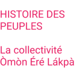 HISTOIRE DES PEUPLES : La collectivité Òmòn Éré Lákpà